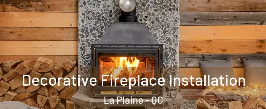 Decorative Fireplace Installation La Plaine - QC