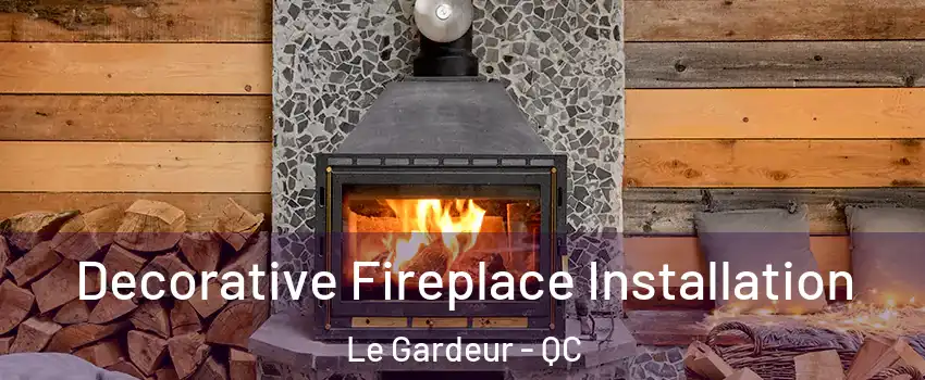 Decorative Fireplace Installation Le Gardeur - QC