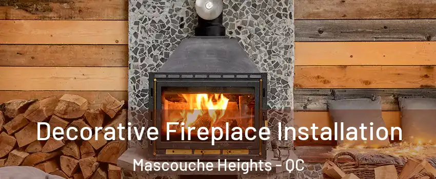 Decorative Fireplace Installation Mascouche Heights - QC