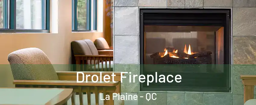 Drolet Fireplace La Plaine - QC