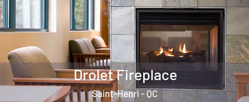 Drolet Fireplace Saint-Henri - QC