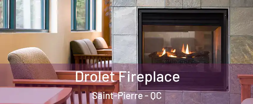 Drolet Fireplace Saint-Pierre - QC