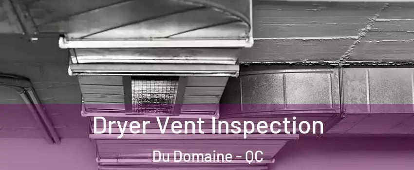 Dryer Vent Inspection Du Domaine - QC