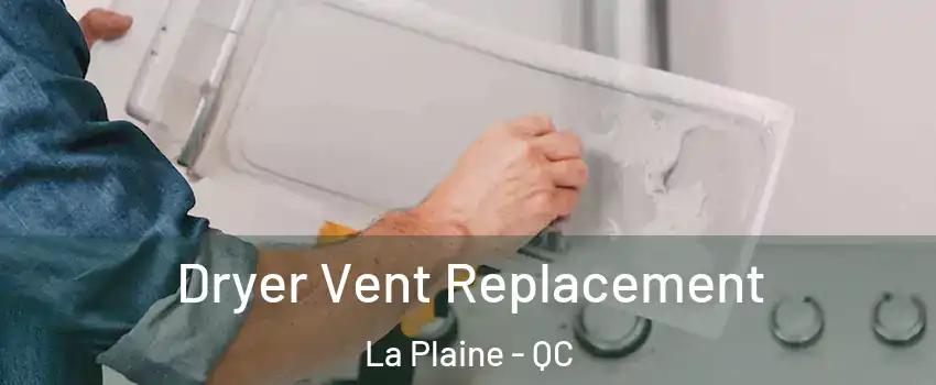 Dryer Vent Replacement La Plaine - QC