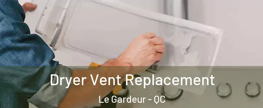 Dryer Vent Replacement Le Gardeur - QC