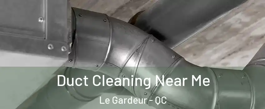  Duct Cleaning Near Me Le Gardeur - QC