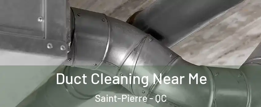 Duct Cleaning Near Me Saint-Pierre - QC