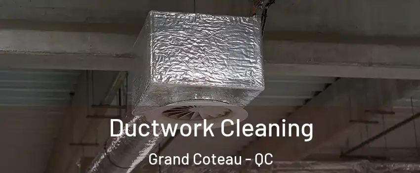 Ductwork Cleaning Grand Coteau - QC