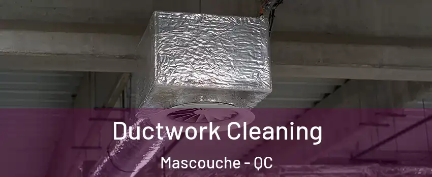  Ductwork Cleaning Mascouche - QC