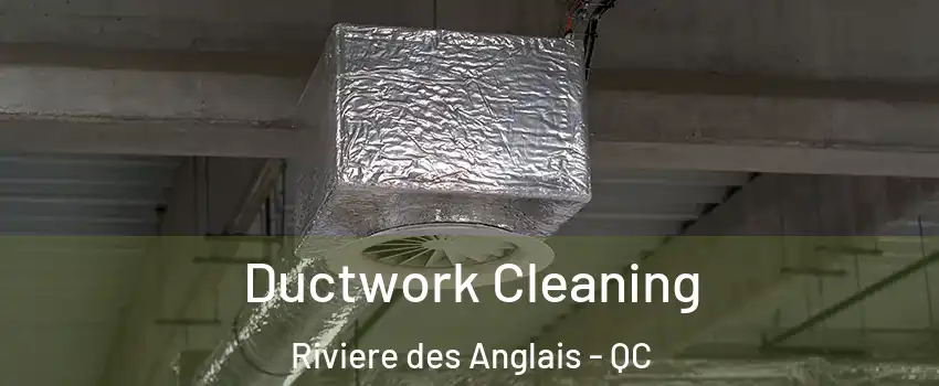 Ductwork Cleaning Riviere des Anglais - QC