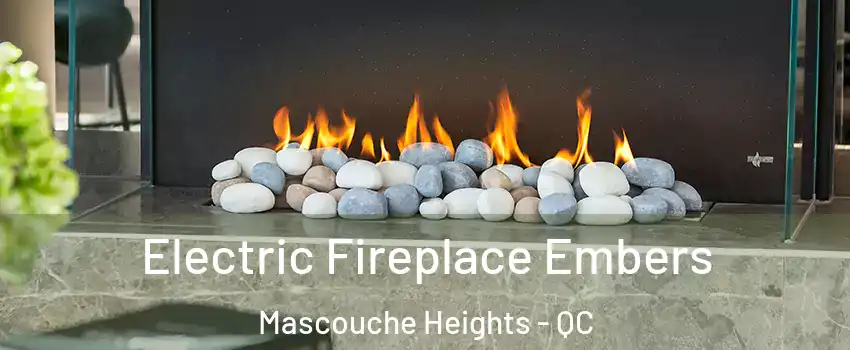 Electric Fireplace Embers Mascouche Heights - QC