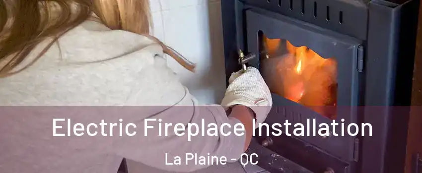Electric Fireplace Installation La Plaine - QC