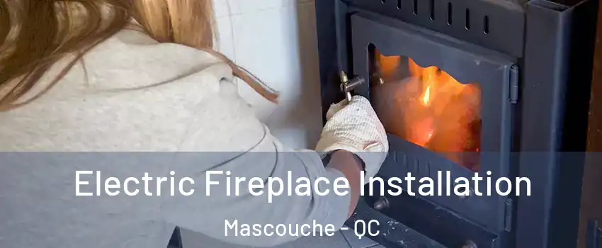  Electric Fireplace Installation Mascouche - QC