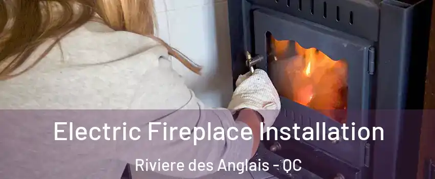 Electric Fireplace Installation Riviere des Anglais - QC