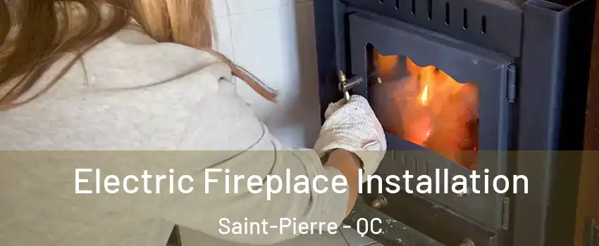 Electric Fireplace Installation Saint-Pierre - QC