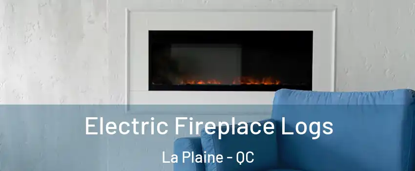 Electric Fireplace Logs La Plaine - QC