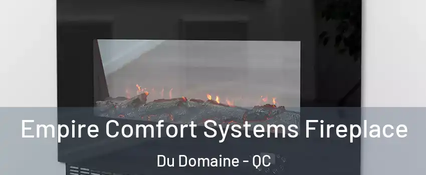  Empire Comfort Systems Fireplace Du Domaine - QC