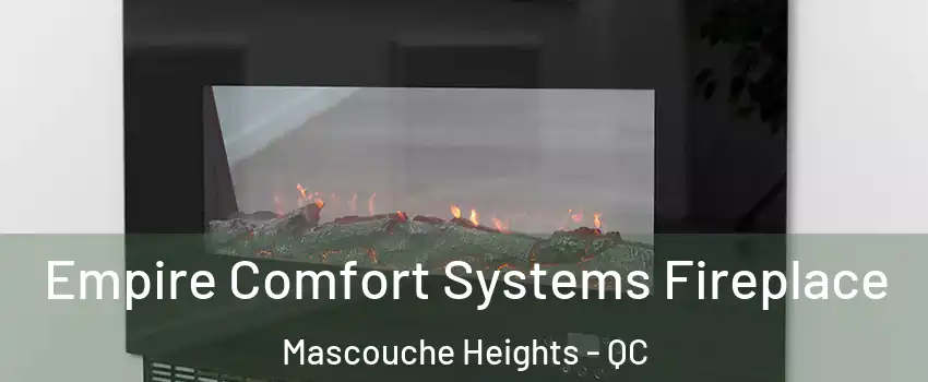 Empire Comfort Systems Fireplace Mascouche Heights - QC