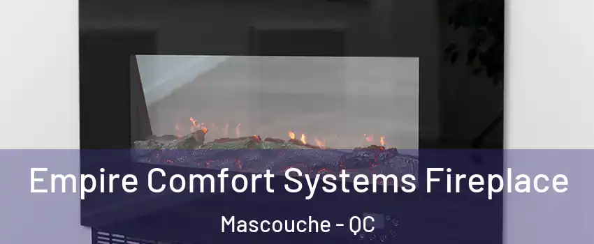  Empire Comfort Systems Fireplace Mascouche - QC
