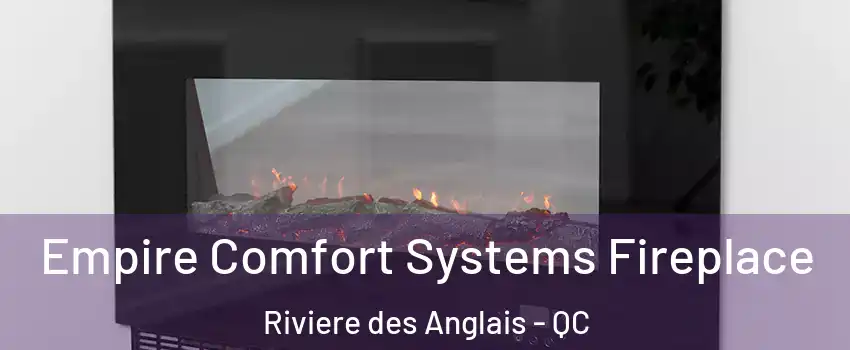 Empire Comfort Systems Fireplace Riviere des Anglais - QC