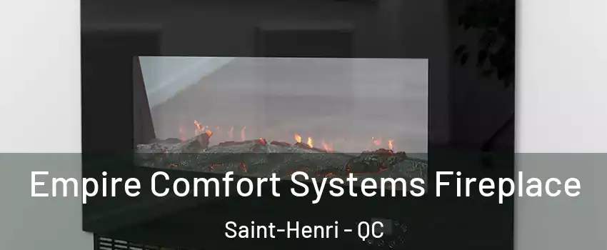 Empire Comfort Systems Fireplace Saint-Henri - QC