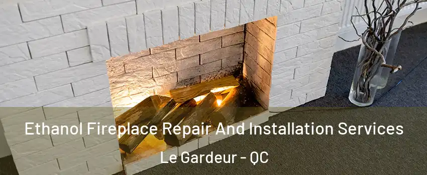 Ethanol Fireplace Repair And Installation Services Le Gardeur - QC