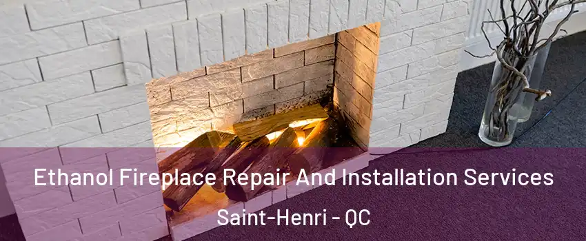 Ethanol Fireplace Repair And Installation Services Saint-Henri - QC