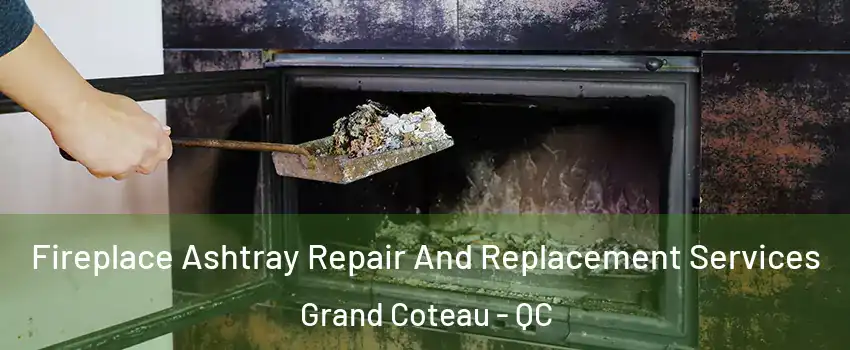 Fireplace Ashtray Repair And Replacement Services Grand Coteau - QC