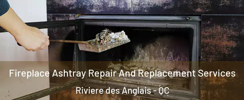  Fireplace Ashtray Repair And Replacement Services Riviere des Anglais - QC