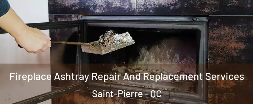 Fireplace Ashtray Repair And Replacement Services Saint-Pierre - QC