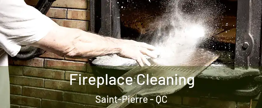 Fireplace Cleaning Saint-Pierre - QC