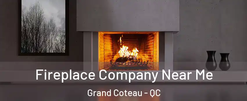 Fireplace Company Near Me Grand Coteau - QC