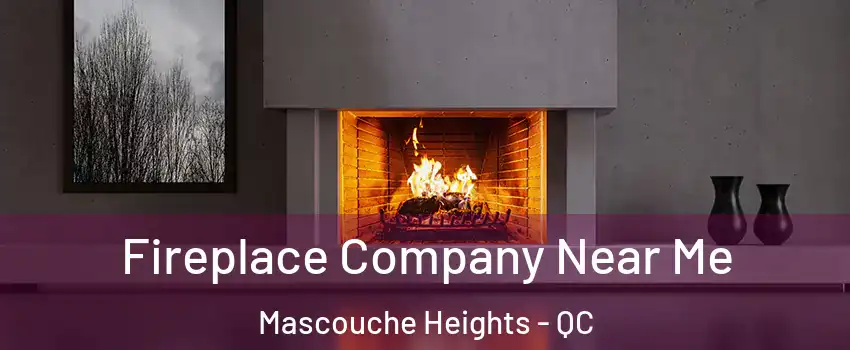Fireplace Company Near Me Mascouche Heights - QC