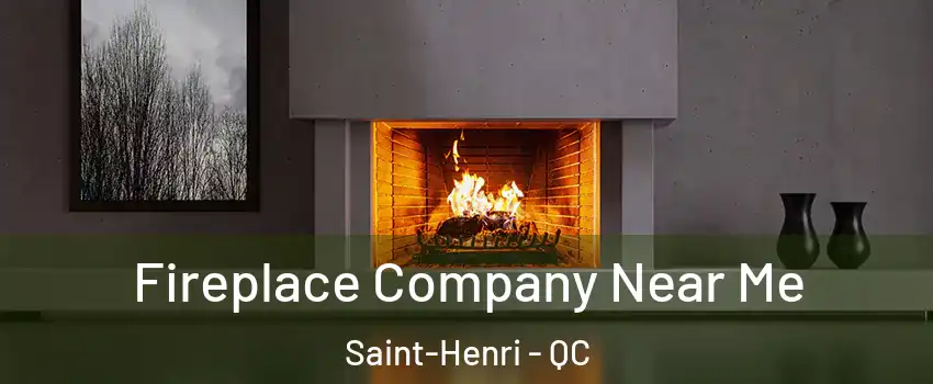 Fireplace Company Near Me Saint-Henri - QC