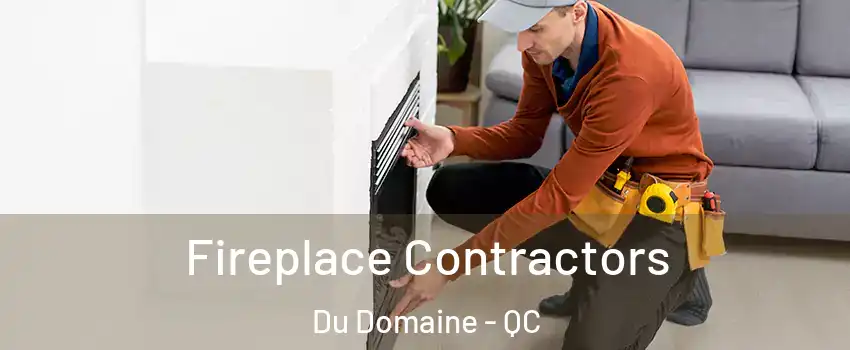 Fireplace Contractors Du Domaine - QC