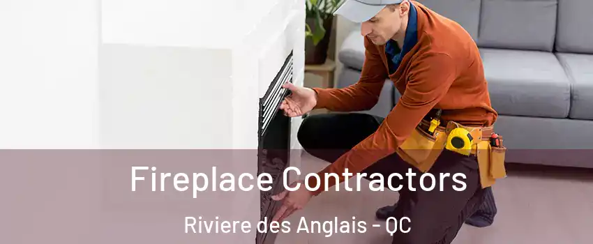 Fireplace Contractors Riviere des Anglais - QC