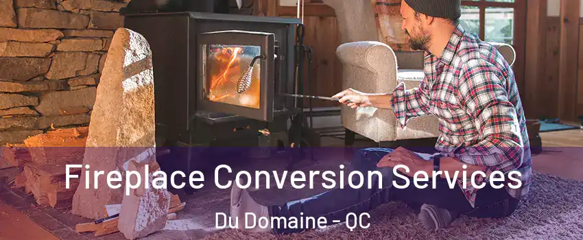 Fireplace Conversion Services Du Domaine - QC