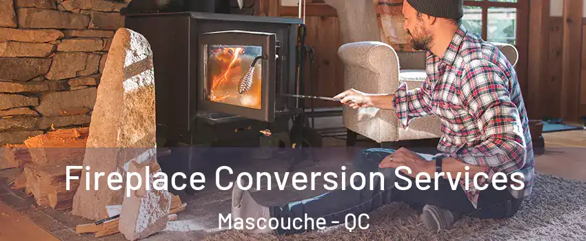  Fireplace Conversion Services Mascouche - QC