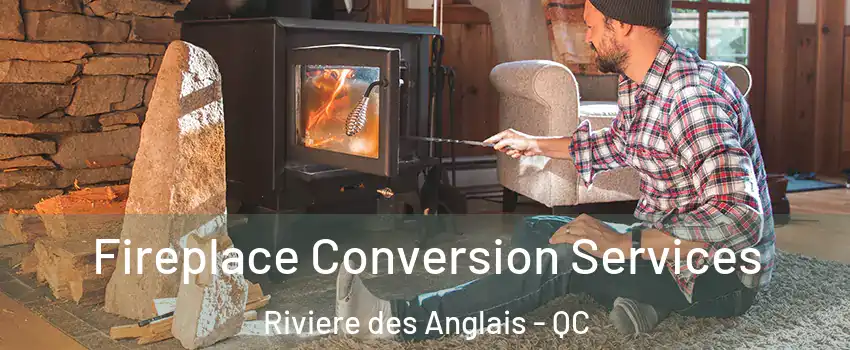 Fireplace Conversion Services Riviere des Anglais - QC