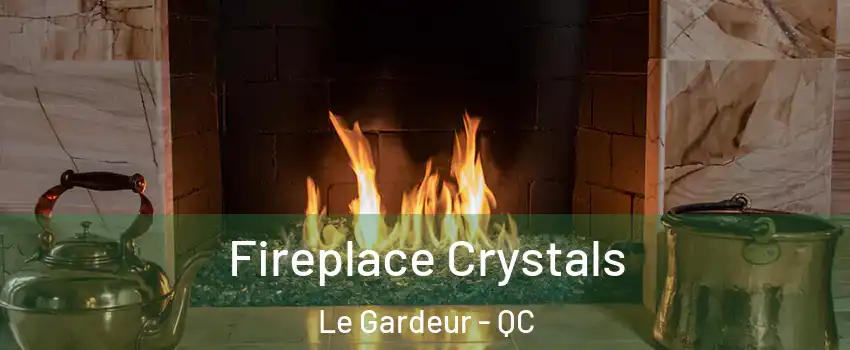 Fireplace Crystals Le Gardeur - QC