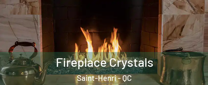 Fireplace Crystals Saint-Henri - QC
