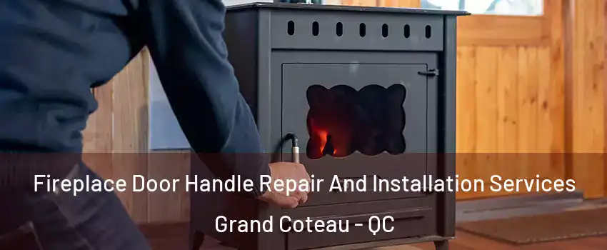 Fireplace Door Handle Repair And Installation Services Grand Coteau - QC