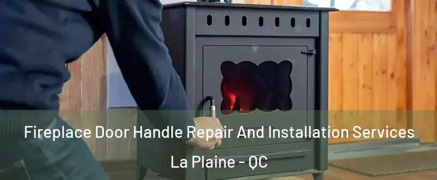 Fireplace Door Handle Repair And Installation Services La Plaine - QC