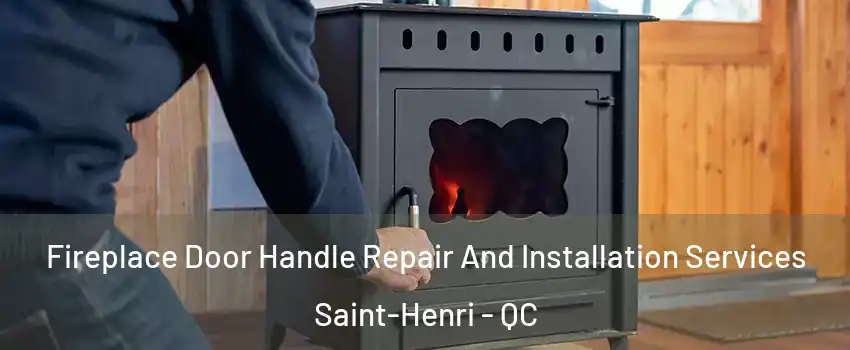 Fireplace Door Handle Repair And Installation Services Saint-Henri - QC