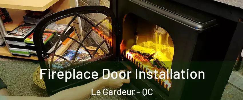  Fireplace Door Installation Le Gardeur - QC