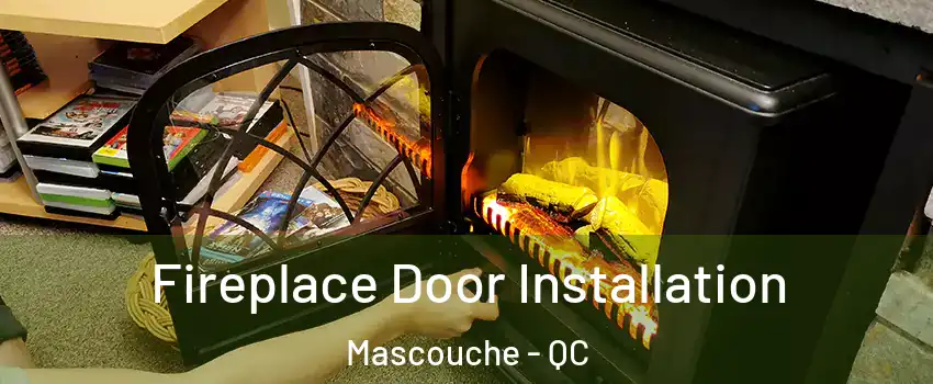  Fireplace Door Installation Mascouche - QC