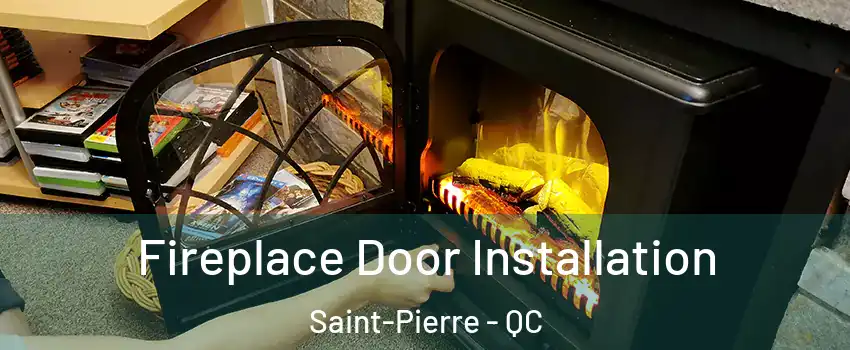 Fireplace Door Installation Saint-Pierre - QC