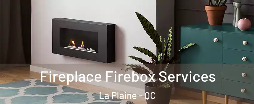 Fireplace Firebox Services La Plaine - QC