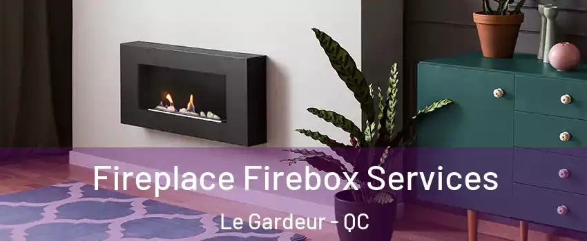 Fireplace Firebox Services Le Gardeur - QC