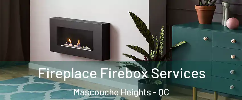 Fireplace Firebox Services Mascouche Heights - QC